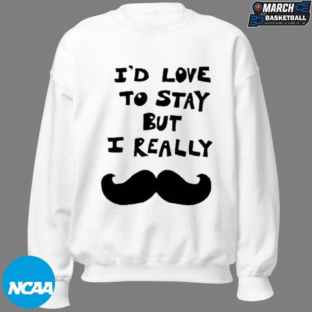 I’d Love To Stay But I Really Beard T-shirts
