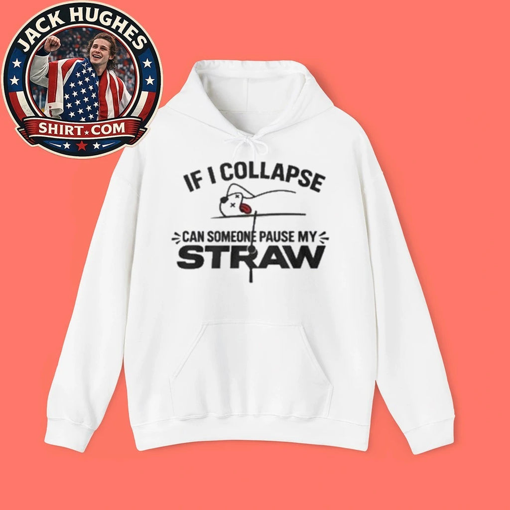 If I Collapse Can Someone Pause My Straw 2026 Shirt