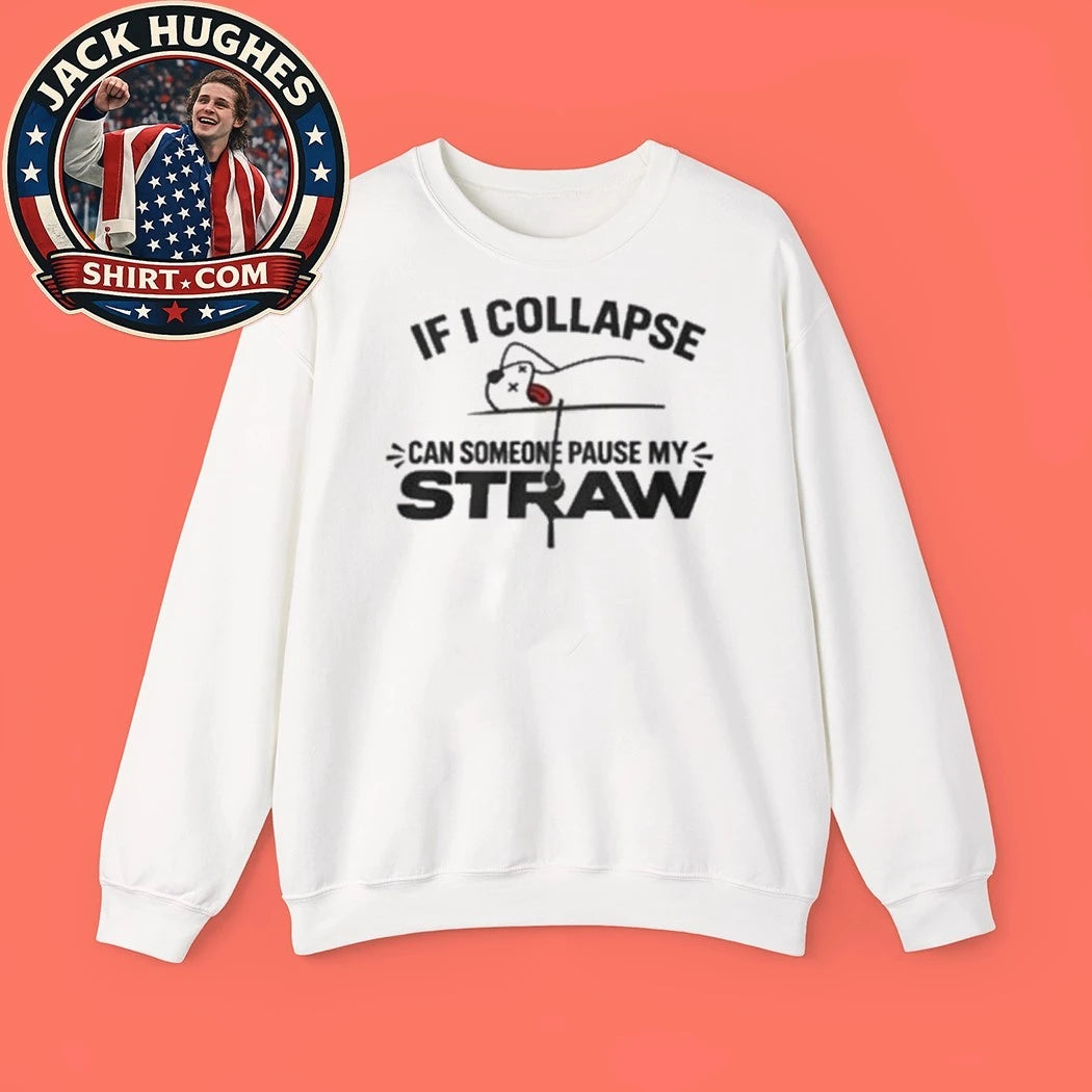 If I Collapse Can Someone Pause My Straw 2026 Shirt