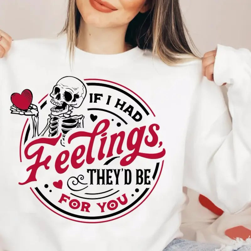 If I Had Feelings They'd Be For You Sweatshirt And Tshirt Casual Comfortable Womenswear Hoodie | HypeCrazeTee.com
