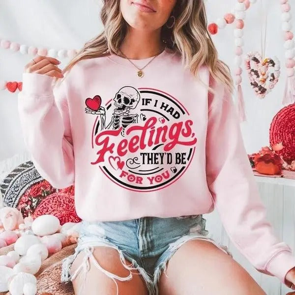 If I Had Feelings They'd Be For You Sweatshirt, Skeleton Valentines Sweatshirt, Funny Valentines Sweater, Funny Valentine...