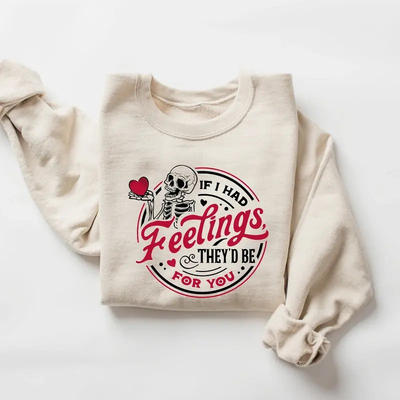 If I had feelings they would be for you sweatshirt, Skeleton valentines sweatshirt, funny valentines sweater, valentines...