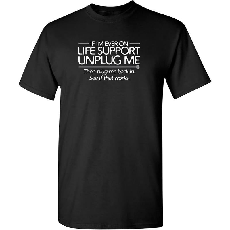 If I'm Ever On Life Support Unplug Me Graphic Novelty Sarcastic Funny T Shirt Made In USA Hoodie, Sweatshirt