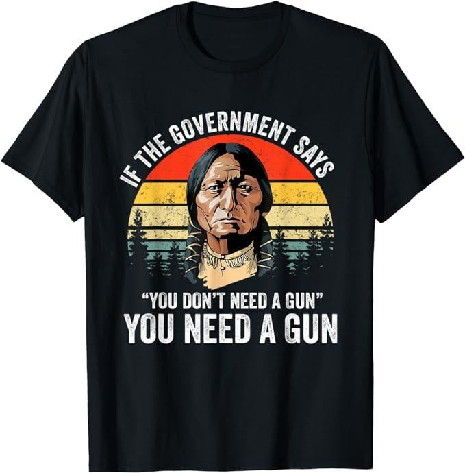 If The Government Says You Don't Need A Gun, Funny Quotes T-Shirt Fabric Menswear Top Underwear Hoodie, Sweatshirt