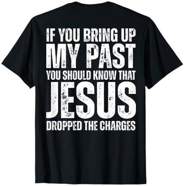 If You Bring Up My Past You Should Know That Jesus (on back) T-Shirt Hoodie, Sweatshirt | HypeCrazeTee.com