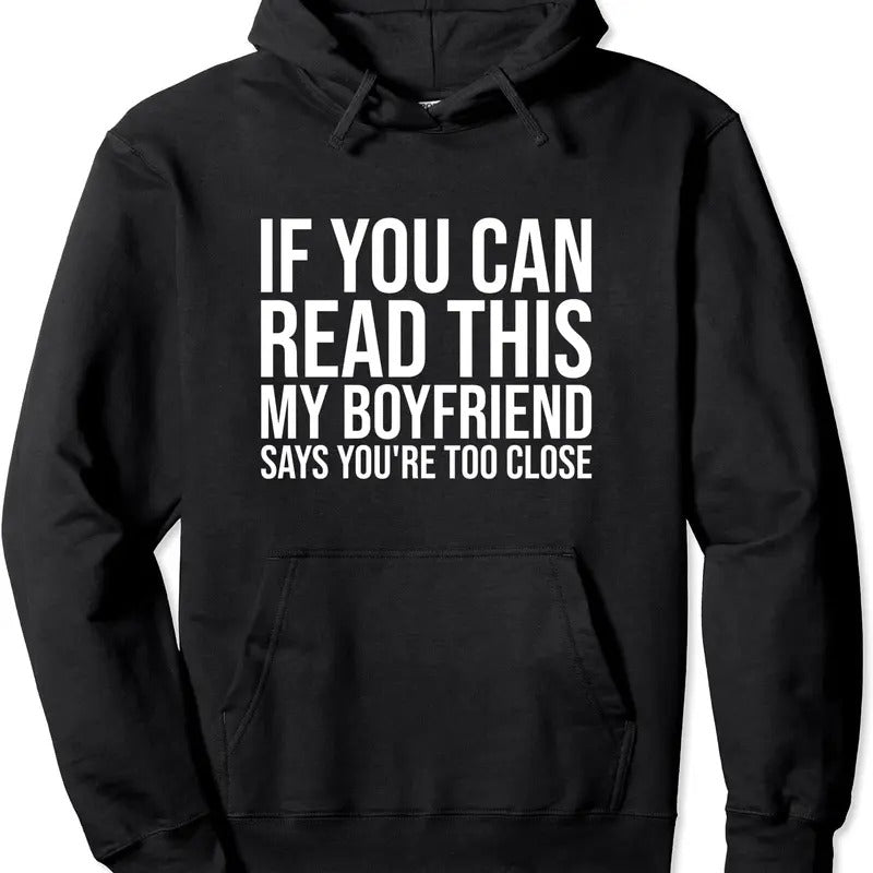 If You Can Read This My Boyfriend Says You're Too Close Hoodie | Unisex Hooded Sweatshirt T-Shirts | HypeCrazeTee.com