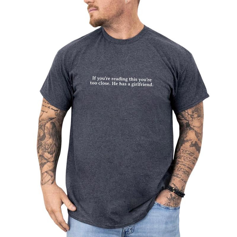 If You'Re Reading This You'Re Too Close He Has Girlfriend Shirt Keep Your Distance Girlfriend Quote Boyfriend'S Comfy Fabric Tops Streetwear Cotton Fabric Relaxed Fit Chic T-Shirts, Hoodie, Sweatshirt