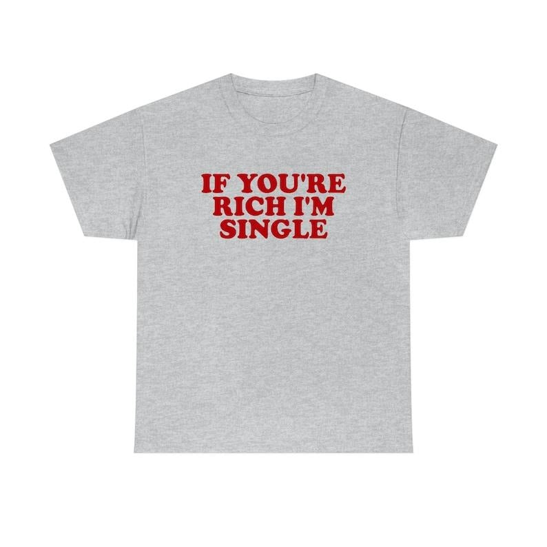 If You're Rich I'm Single Funny Y2K 2000's Inspired Meme  T-shirt, sweater and Hoodie Sweatshirt | HypeCrazeTee.com