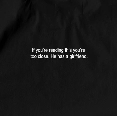 If you're reading this you're too close. He has a girlfriend - Funny  T-shirt, sweater and Hoodie Sweatshirt