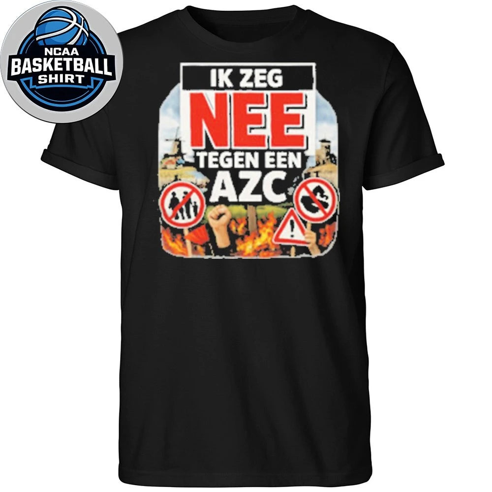 Ik Zeg Nee Tegen AZC Dutch Protest Statement Shirt