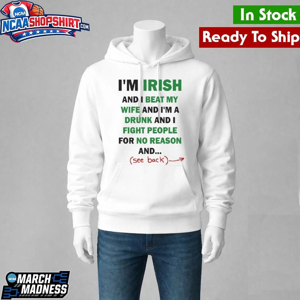 Im Irish And I Beat My Wife And Im A Drunk Shirt