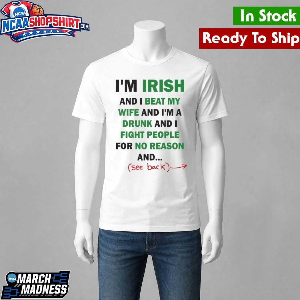 Im Irish And I Beat My Wife And Im A Drunk Shirt
