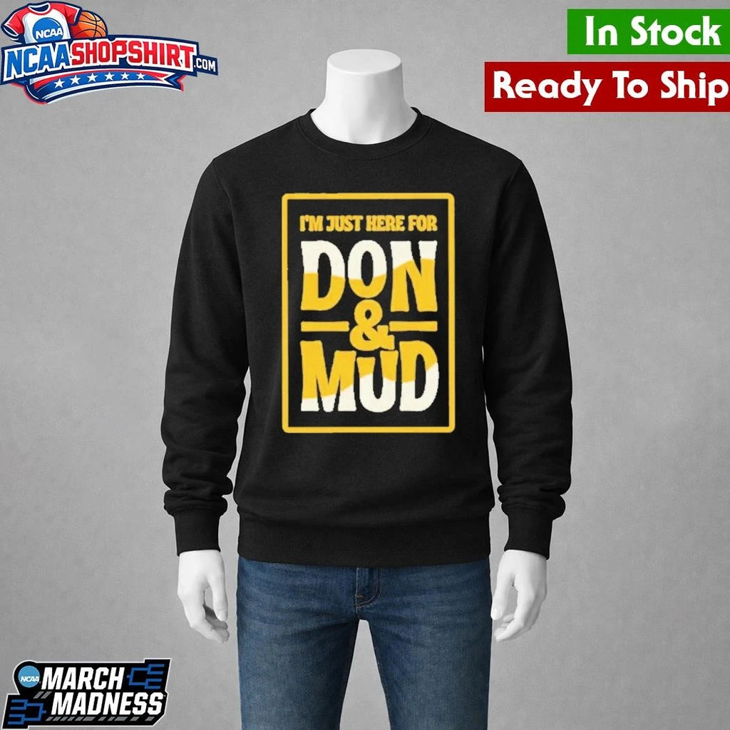 I’m Just Here For Don And Mud Shirt