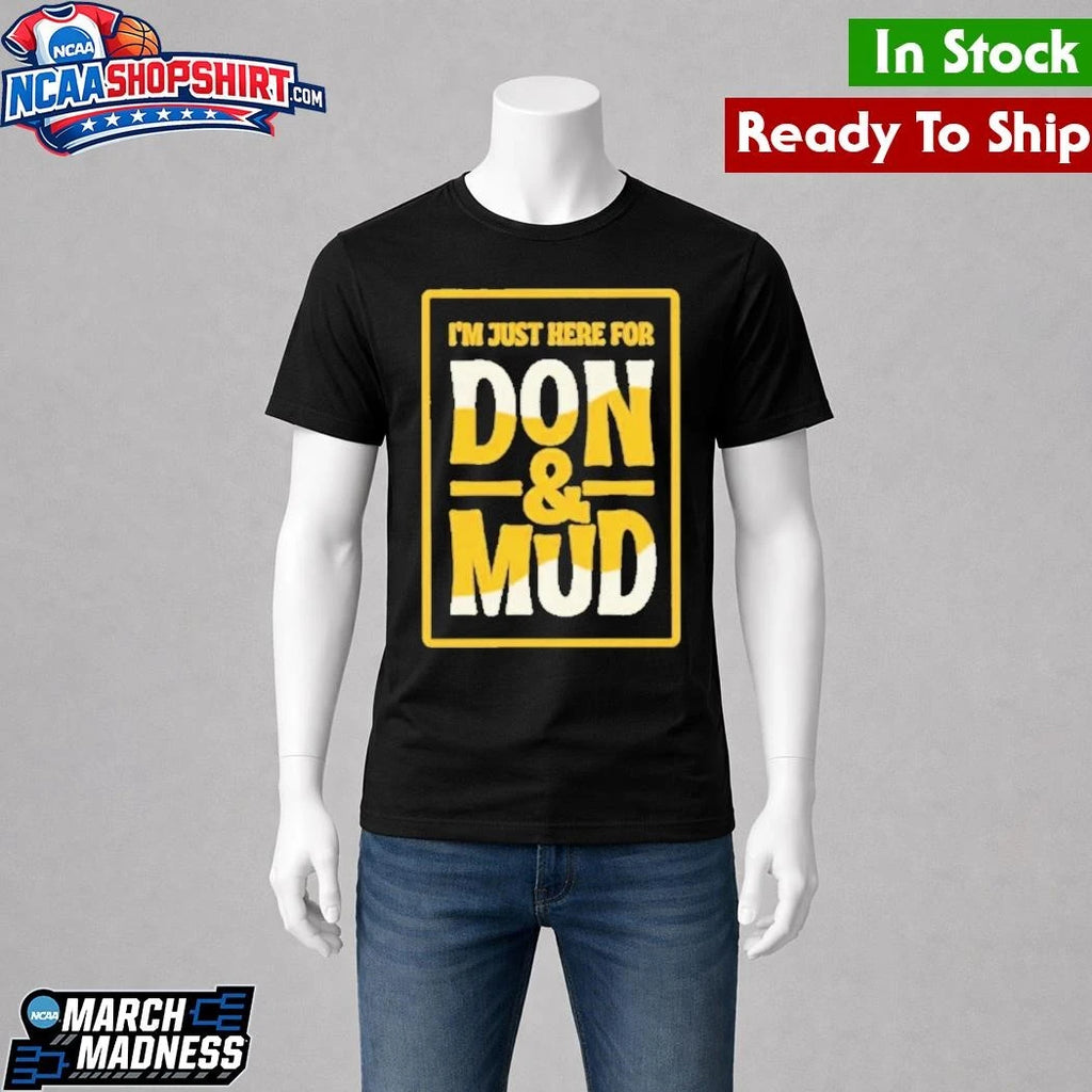 I’m Just Here For Don And Mud Shirt