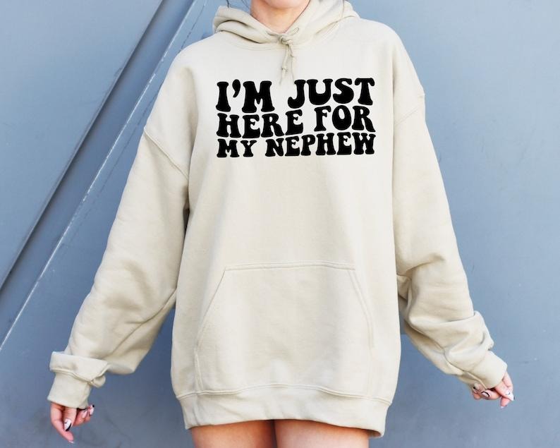 Im Just Here For My Nephew Sweatshirt, Gift For Aunt Hoodie, Cute Aunt Gift From Nephew, New Future Aunt Apparel, Funny...