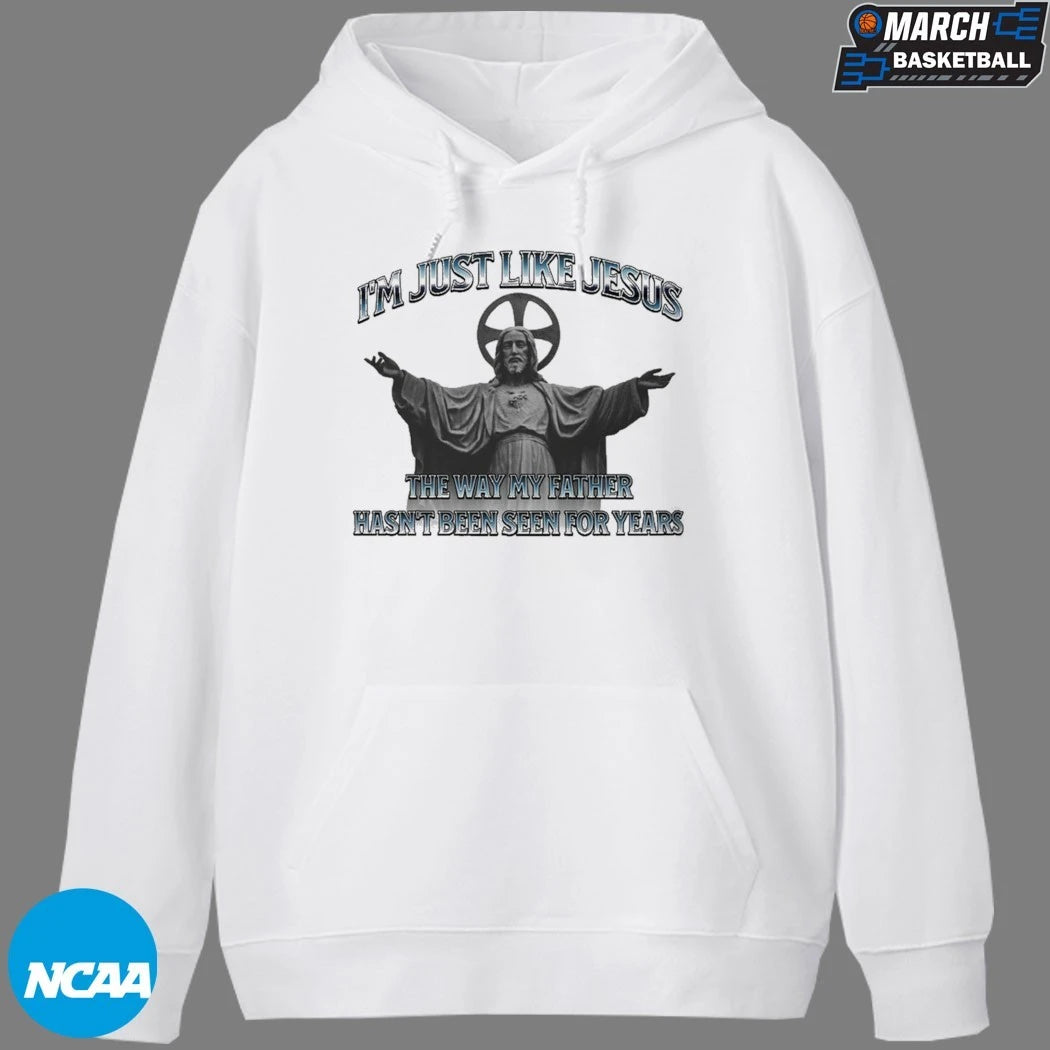 I’m Just Like Jesus The Way My Father Hasn’t Been Seen For Years T-shirts
