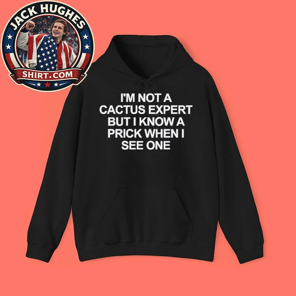 I’m Not A Cactus Expert But I Know A Prick When I See One 2026 T-Shirt