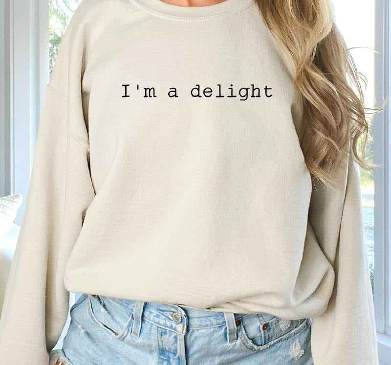 Im a Delight Sweatshirt Funny Sarcastic Sweater Sarcastic Funny Sweatshirt Sassy Sweater Screen Print Sweatshirt Womens...