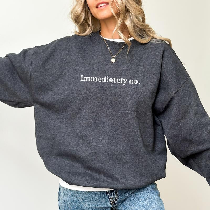 Immediately No Sweatshirt, Funny Saying Sweaters for Women, Sarcastic Crewneck For Mom, Mommy Pullover, Absolutely Not...