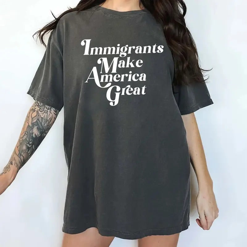 Immigrants Make America Great Comfort Colors Shirt, Pro Immigration T-shirt, Support Immigration Shirt, Social Activist...