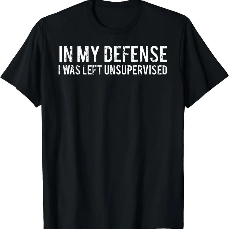 In my defense I was left unsupervised T Shirt | Unisex Cotton Tee Gift | Full Size Hoodie, Sweatshirt | HypeCrazeTee.com