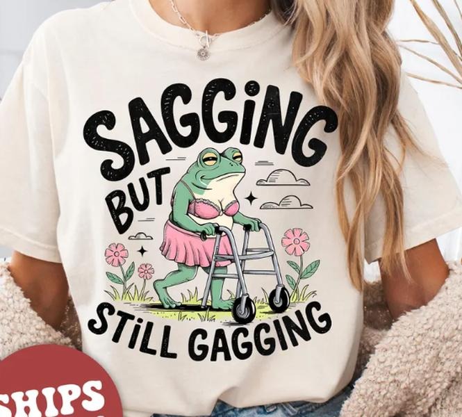 Inappropriate Shirt, Funny Meme Shirt, Sagging But Still Gagging Shirt, Retro Meme T-Shirt Hoodie, Sweatshirt