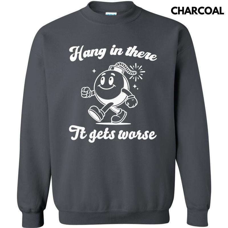 It Only Gets Worse Sweatshirt T-Shirts, Hoodie | HypeCrazeTee.com
