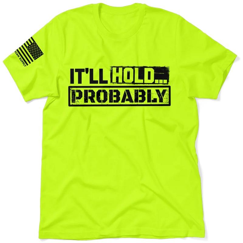 It'll Hold.. Probably -Hi Visibility Safety Yellow Work T-Shirt Jersey Menswear For Blue Collar Workers | Funny,...