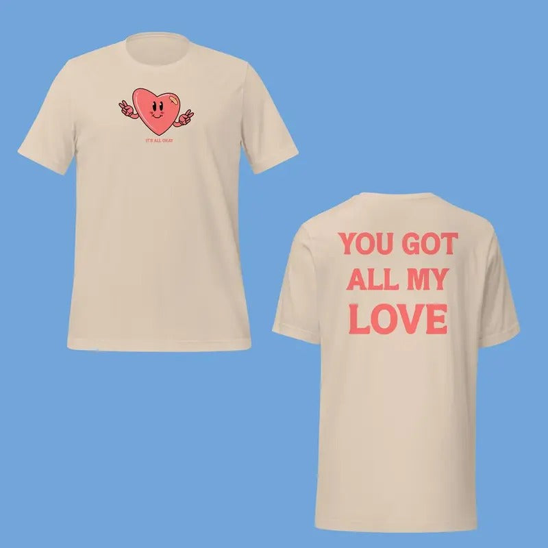 It's All Okay Shirt - You Got All My Love Shirt - Multiple Colors - Front and Back Version - Unisex T-shirt Hoodie,...