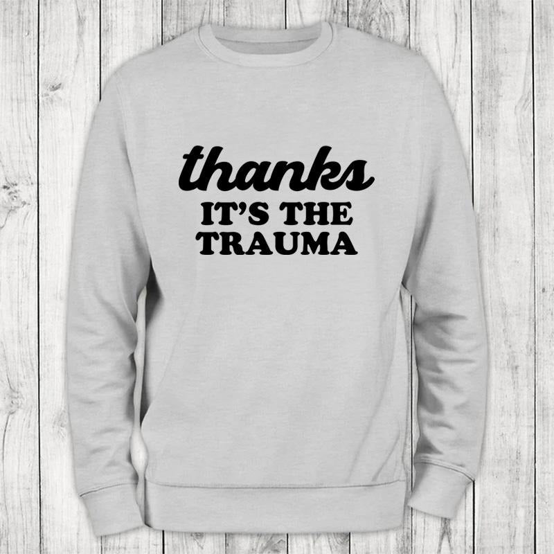It's The Trauma Sweatshirt Classic Womenswear T-Shirts, Hoodie | HypeCrazeTee.com