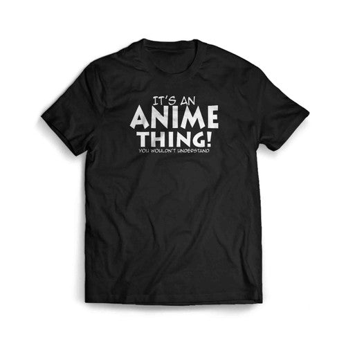 Its An Anime Thing Text Men's T-Shirt Tee