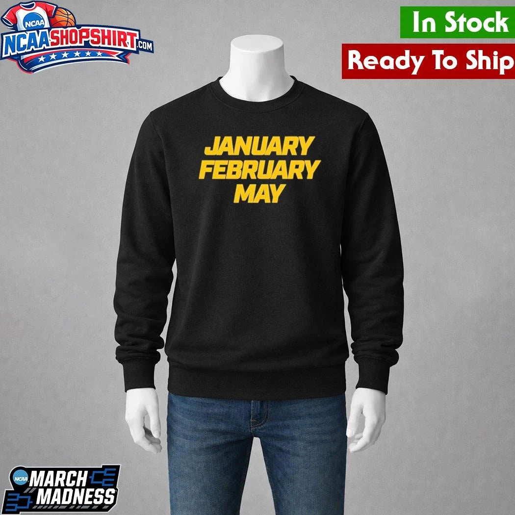 January February May Michigan Wolverines Basketball March Madness Shirt