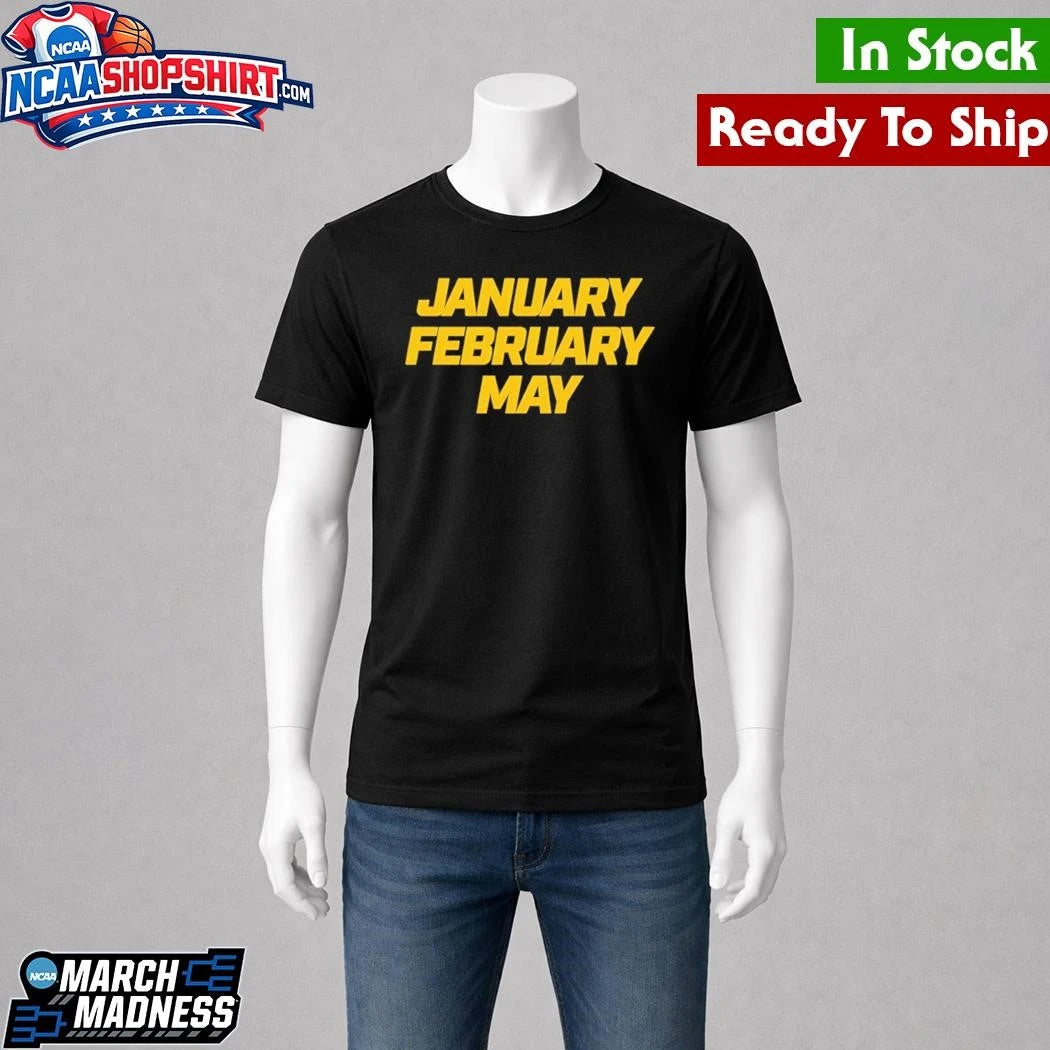January February May Michigan Wolverines Basketball March Madness Shirt