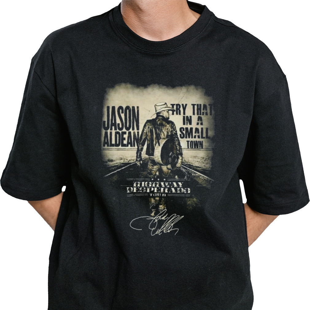 Jason aldean try that in a small town highway desperado tour signature Shirt