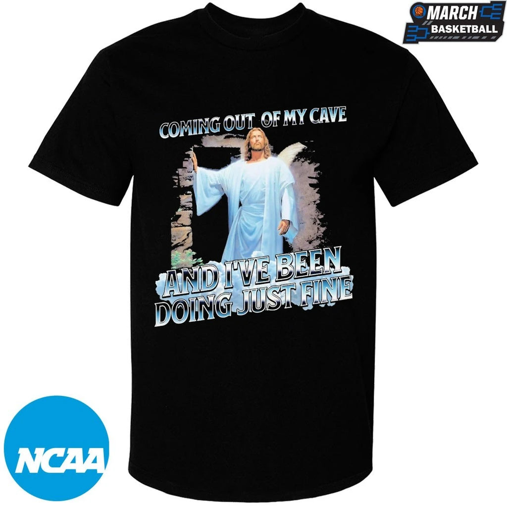 Jesus Coming Out Of My Cave And I’ve Been Doing Just Fine T-Shirts