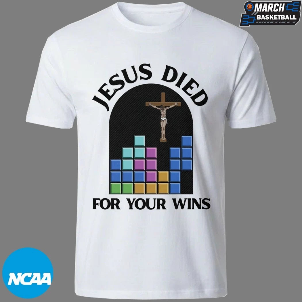 Jesus Died For Your Wins T-Shirts