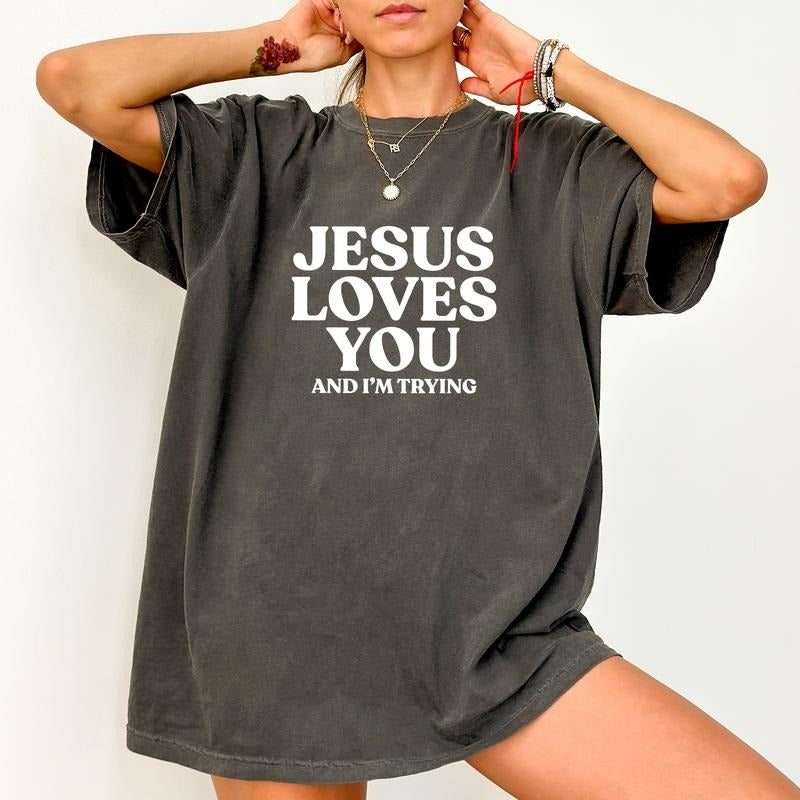 Jesus Loves You and I'm Trying Comfort Colors Shirt, Funny Jesus Loves You Unhinged Tees, Sarcastic Women Oversized Tee,...