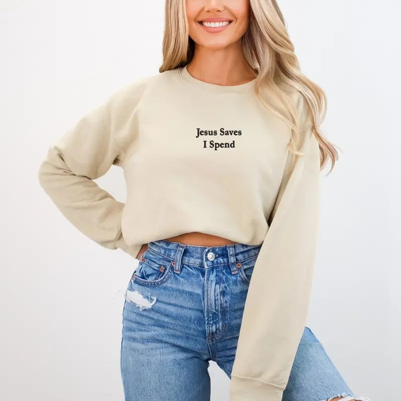 Jesus Saves I Spend Embroidered Sweatshirt - Cute Sarcasm, Funny Jesus Crewneck, Religious Gift for Best Friend, Faith...