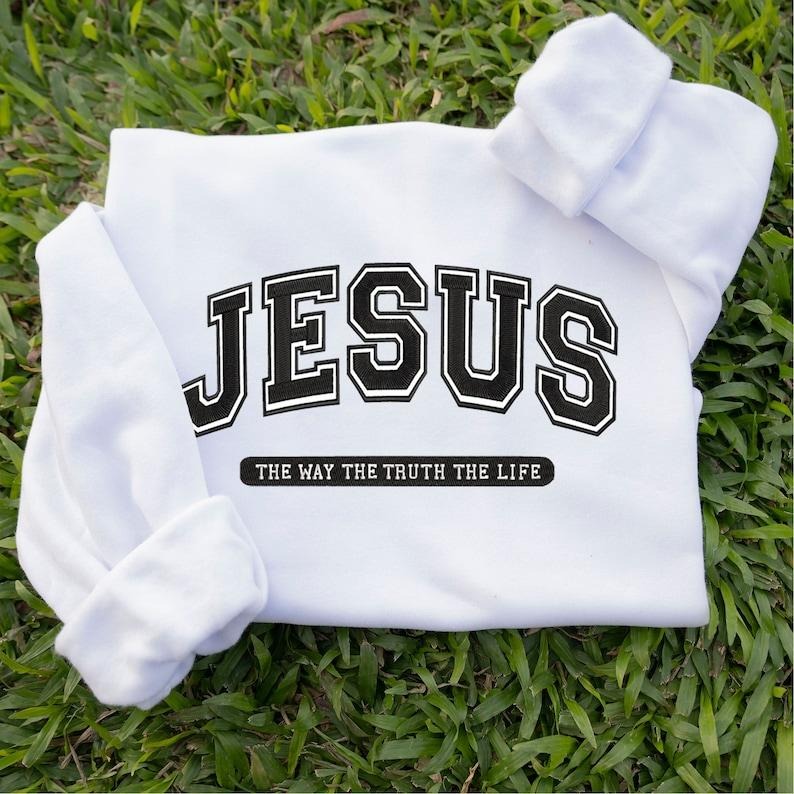 Jesus The Way The Truth The Life Sweatshirt, Christian , Faith Sweatshirt, Christian Gifts  T-shirt, sweater and Hoodie