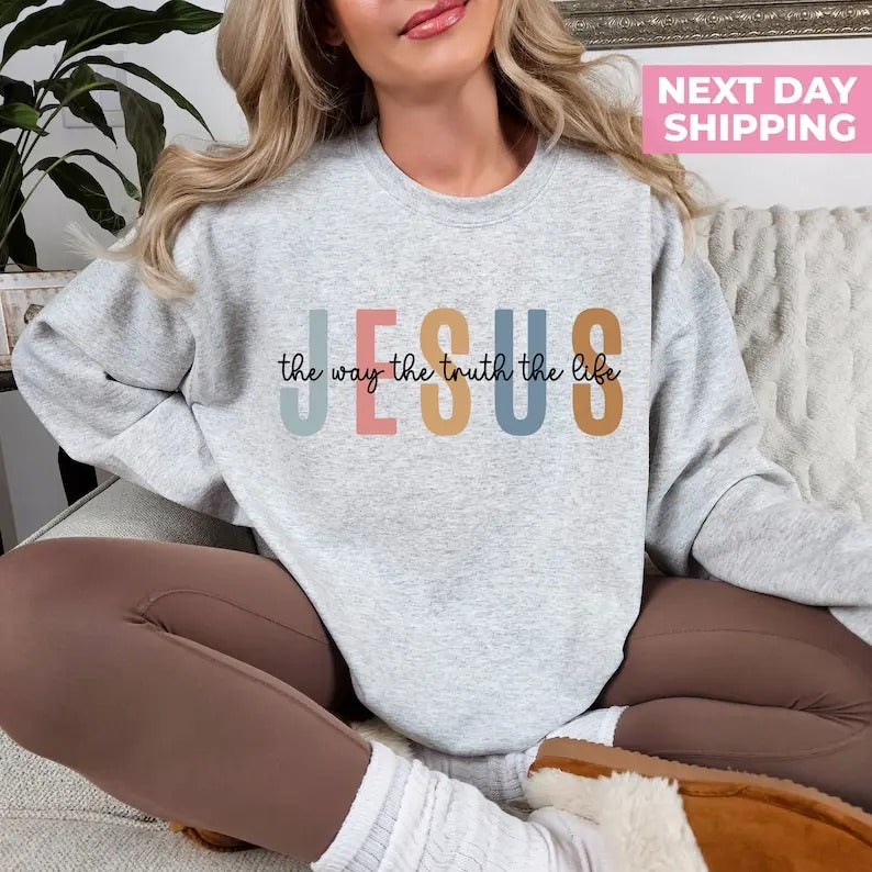 Jesus The Way The Truth The Life Sweatshirt, Womens Religious Sweatshirt, Faith Sweatshirt, Bible Verse, Jesus Lover,...