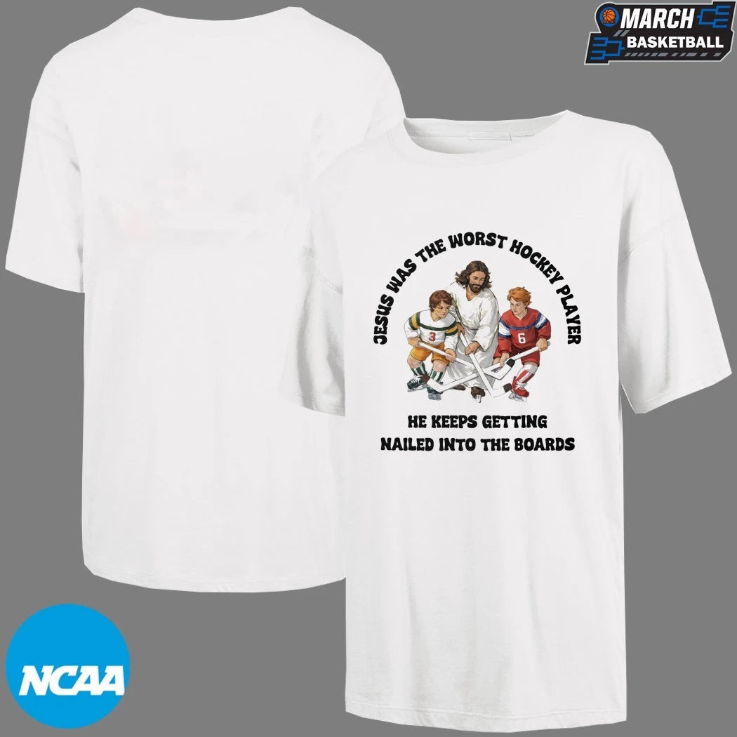 Jesus Was The Worst Hockey Player He Keeps Getting Nailed Into The Boards T-shirts