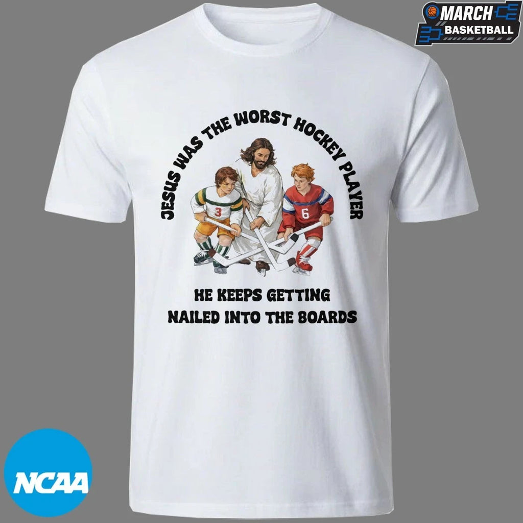 Jesus Was The Worst Hockey Player He Keeps Getting Nailed Into The Boards T-shirts