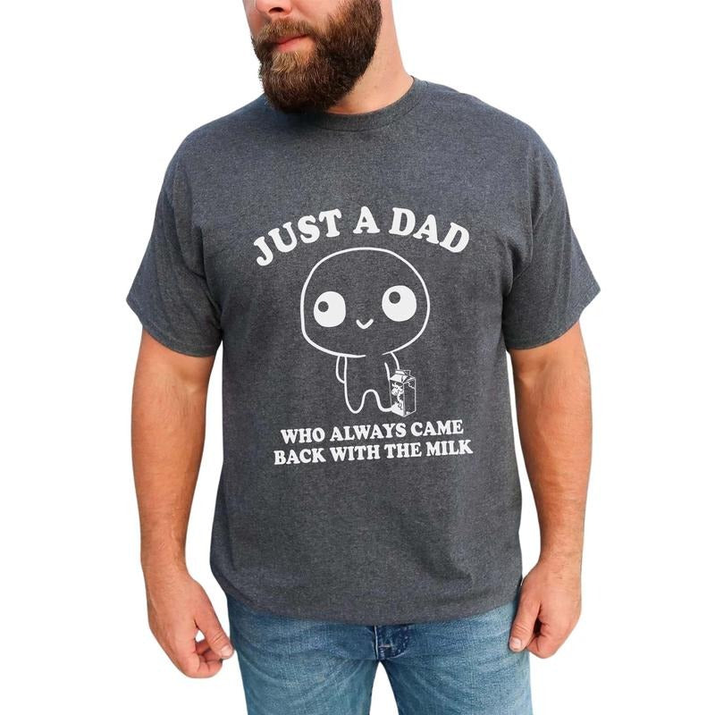 Just A Dad Who Always Came Back With The Milk Shirt, Funny Daddy Tee, Cute Graphic Printed Tee For Dad, Father's Day Gift...