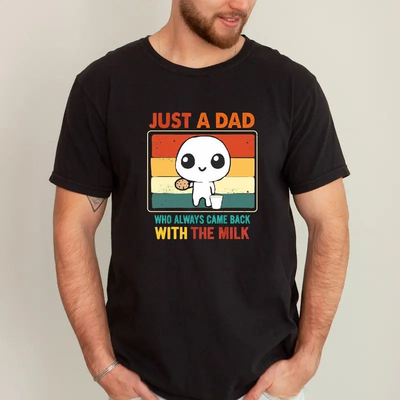 Just Dad Who Always Came Back Milk Shirt Funny Dad Shirt Papa T-Shirts, Hoodie, Sweatshirt