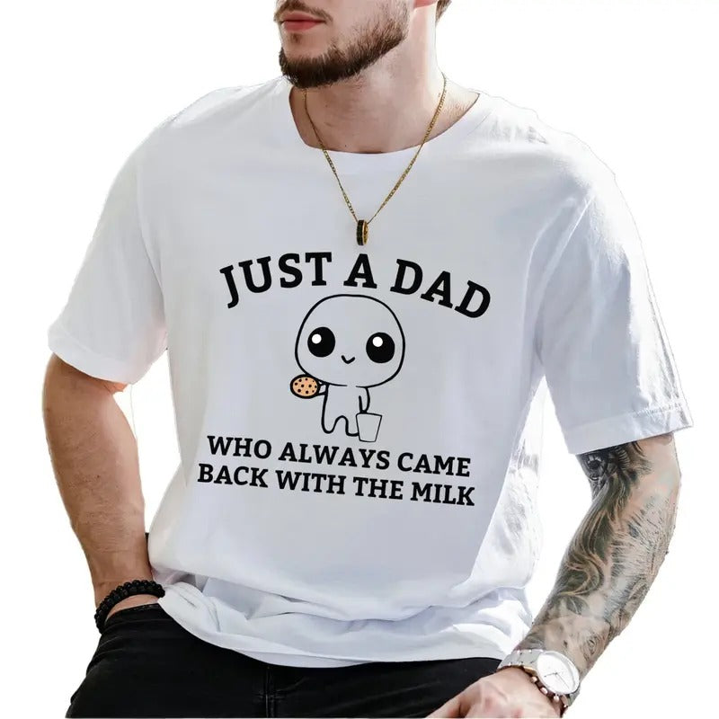 Just A Dad Who Always Came Back With The Milk T-Shirt, Funny Father's Day Gift Tee, Ultra Soft Cotton Tee, Everyday...