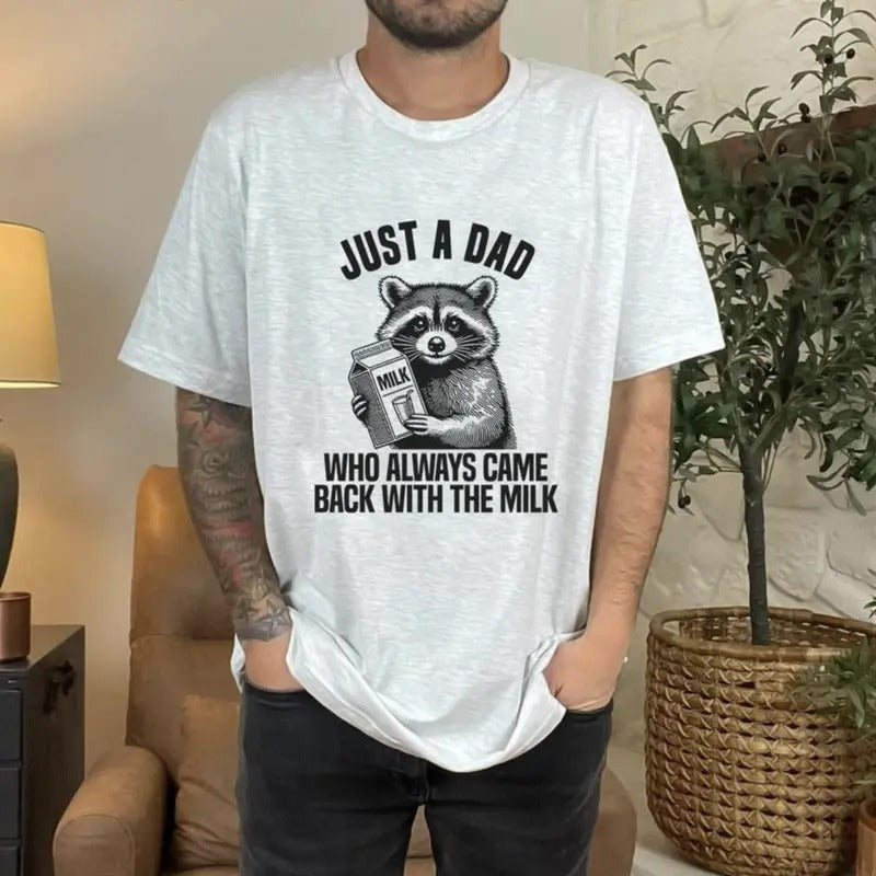 Just Dad Who Came Back Milk Raccoon Shirt Dark Humor Minimalist Funny Milk Vintage Unhinged Animal Teestyle{N002}2 T-Shirts, Hoodie, Sweatshirt
