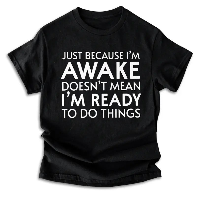 Just Because I'm Awake Ready To Do Things T-Shirt Hoodie, Sweatshirt | HypeCrazeTee.com
