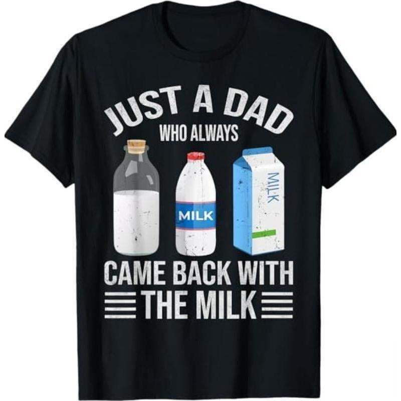 Just a Dad Who Always Came Back with the Milk Fathers Day T-Shirt, Dad T Shirt, Funny Shirt, for Men, for Women Casual...