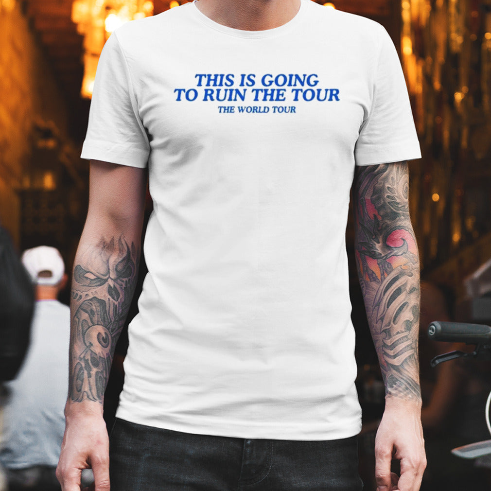 Justin Timberlake This Is Going To Ruin The Tour The World Tour shirt