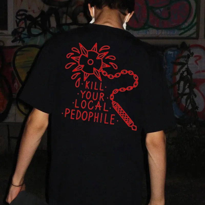 KYLL YOUR LOCAL PEDOPHILE Print Men's T-shirt T-shirt, Sweatshirt Hoodie | HypeCrazeTee.com